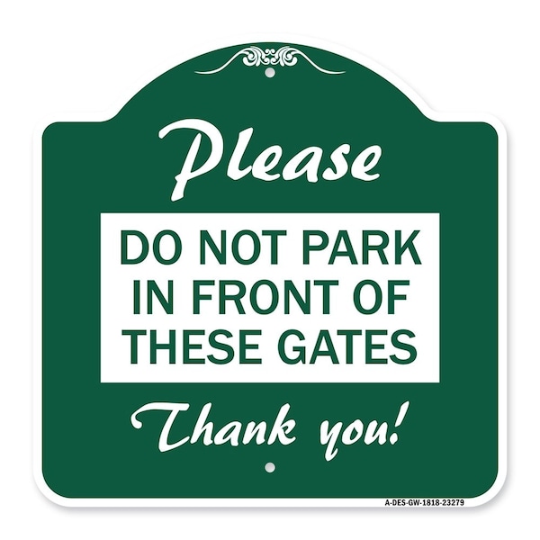 Signmission Please Do Not Park in Front of These Gates, Green & White Aluminum Sign, 18" x 18", GW-1818-23279 A-DES-GW-1818-23279 - main